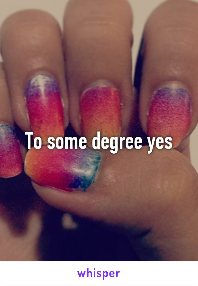 To some degree yes