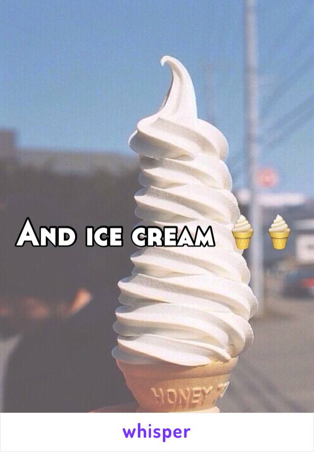 And ice cream 🍦🍦