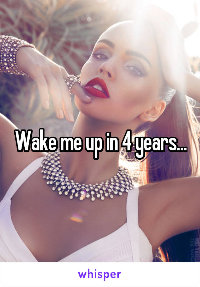 Wake me up in 4 years...