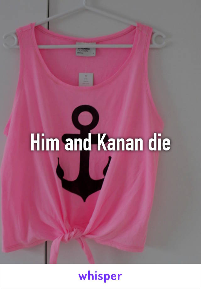 Him and Kanan die