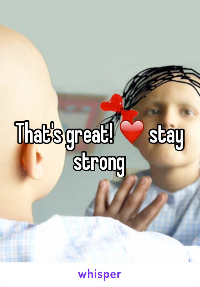 That's great! ❤️ stay strong 