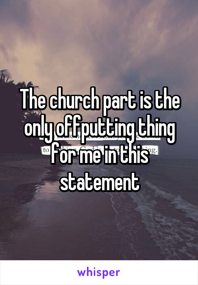 The church part is the only offputting thing for me in this statement