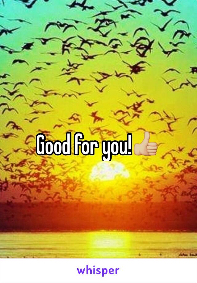 Good for you!👍🏼