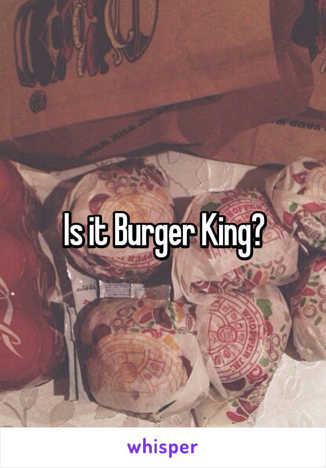 Is it Burger King?
