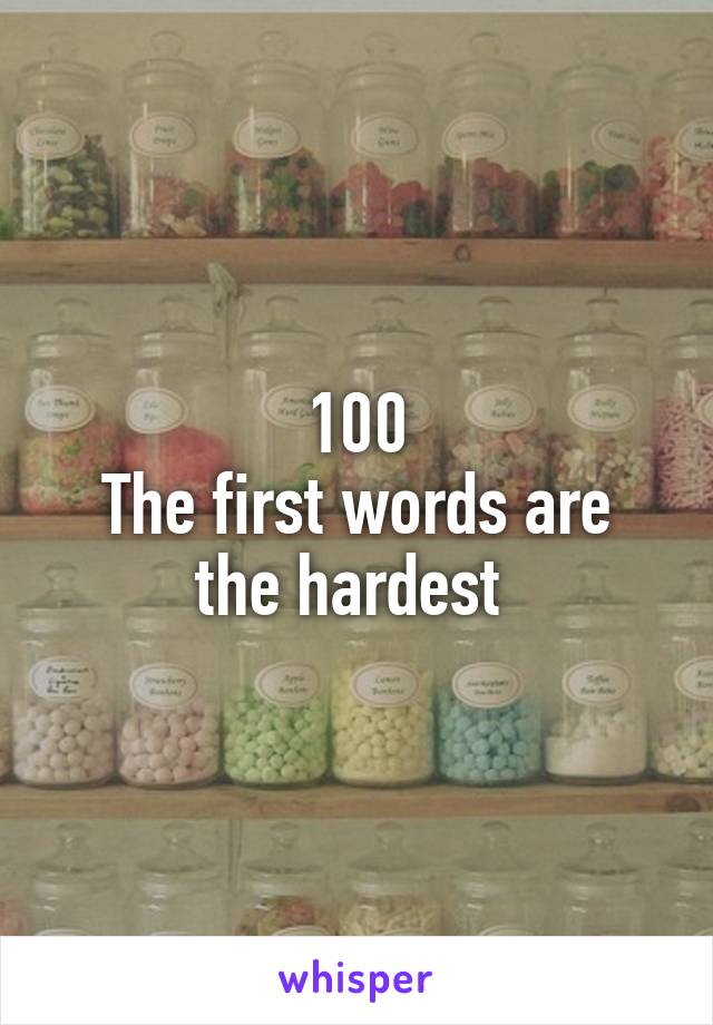 100
The first words are the hardest 