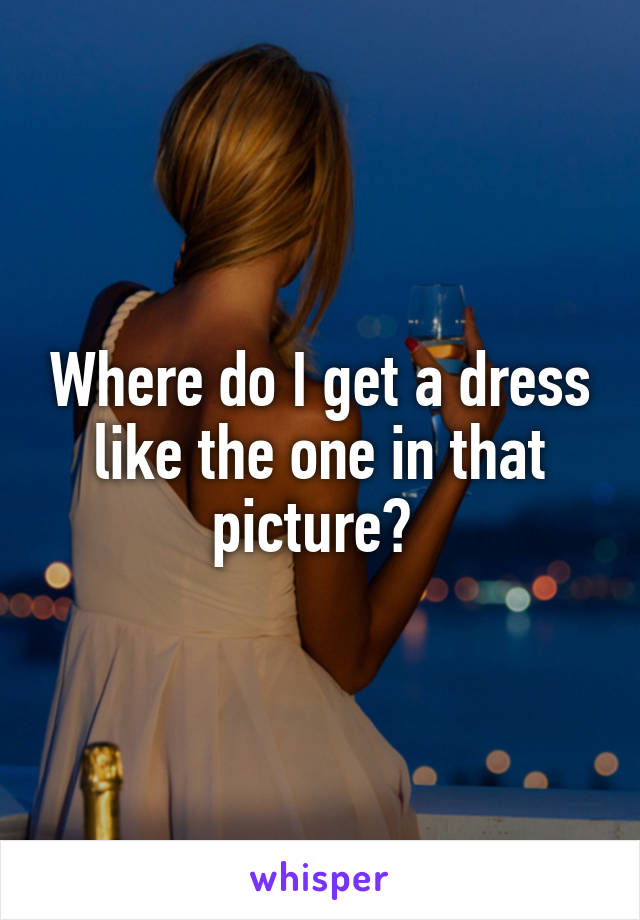 Where do I get a dress like the one in that picture? 