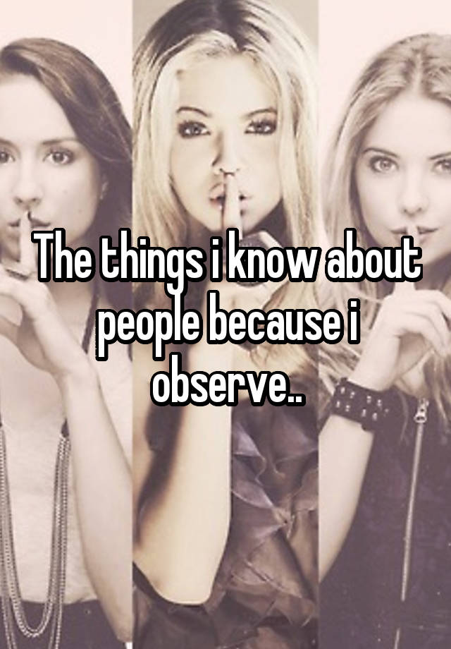 the-things-i-know-about-people-because-i-observe