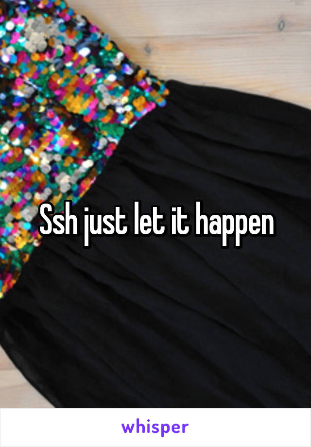 Ssh just let it happen