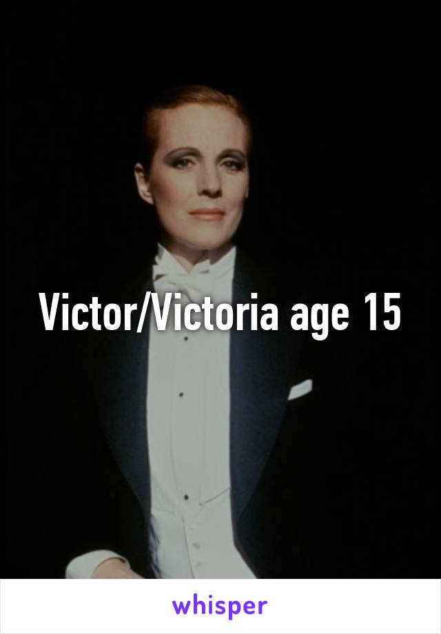 Victor/Victoria age 15