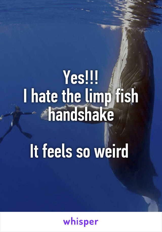 Yes!!!
I hate the limp fish handshake

It feels so weird 