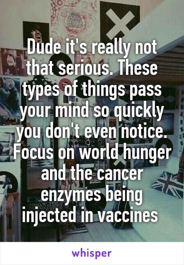 Dude it's really not that serious. These types of things pass your mind so quickly you don't even notice. Focus on world hunger and the cancer enzymes being injected in vaccines 