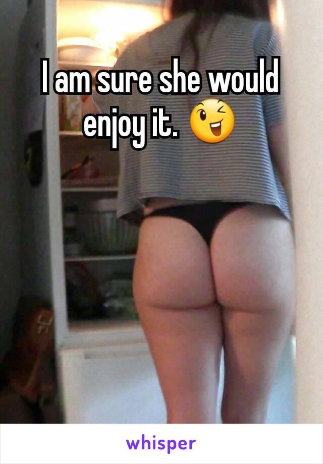 I am sure she would enjoy it. 😉