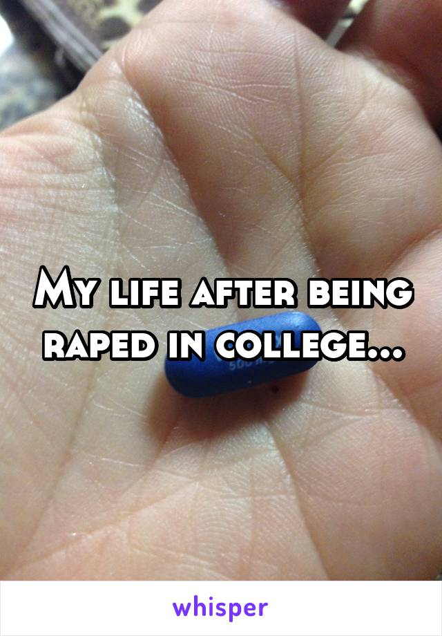 My life after being raped in college...