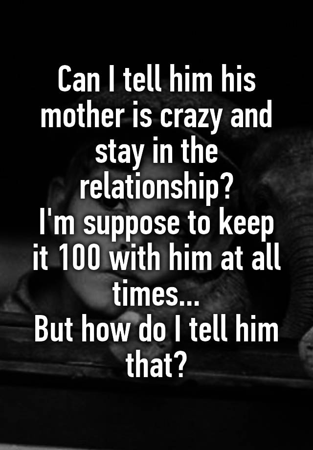 can-i-tell-him-his-mother-is-crazy-and-stay-in-the-relationship-i-m