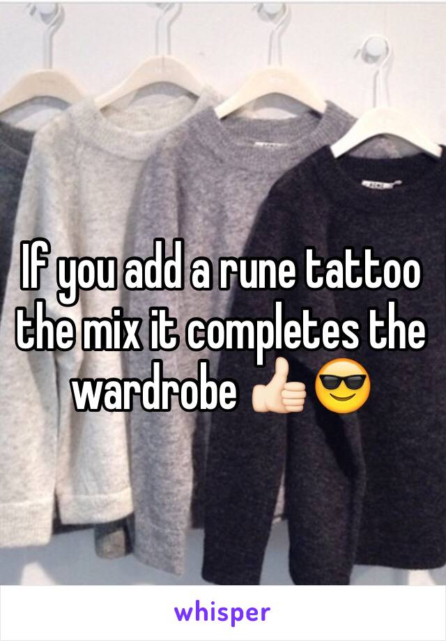 If you add a rune tattoo the mix it completes the wardrobe 👍🏻😎