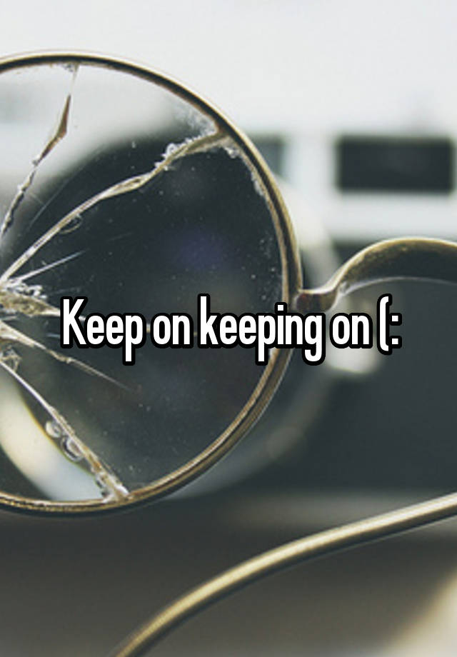 keep-on-keeping-on