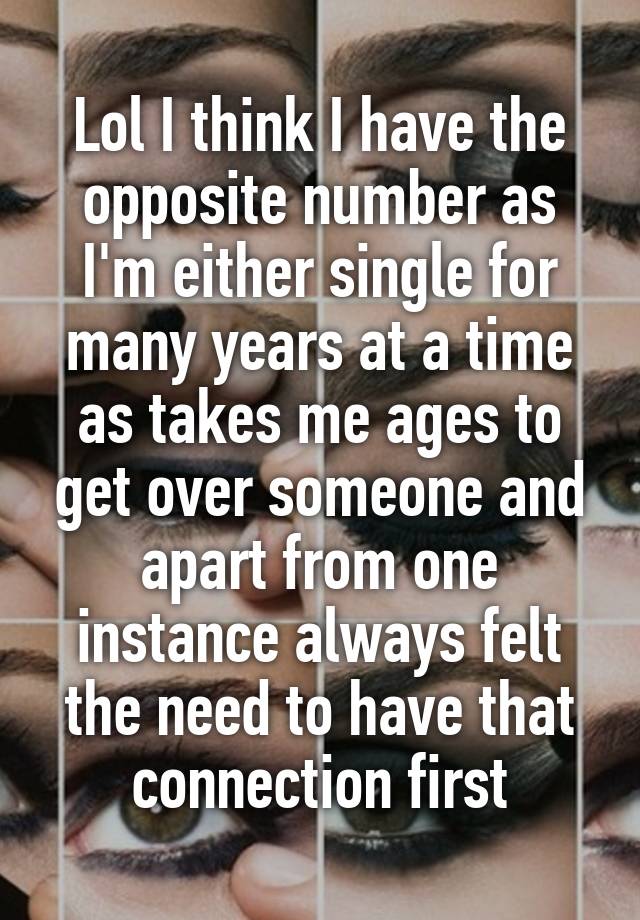 lol-i-think-i-have-the-opposite-number-as-i-m-either-single-for-many