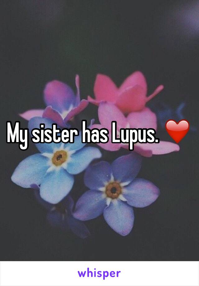 My sister has Lupus. ❤️