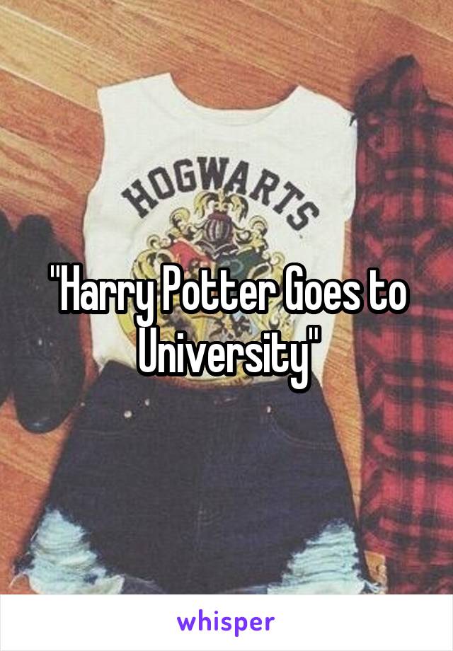 "Harry Potter Goes to University"