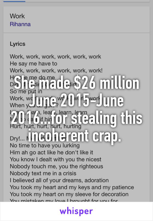 She made $26 million June 2015-June 2016...for stealing this incoherent crap. 