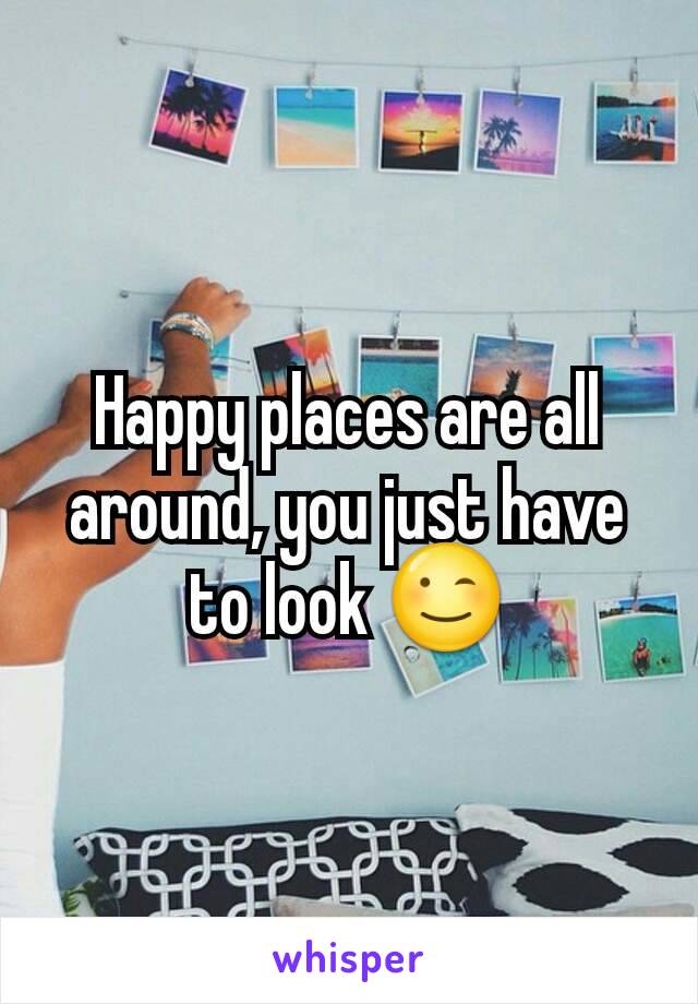 Happy places are all around, you just have to look 😉