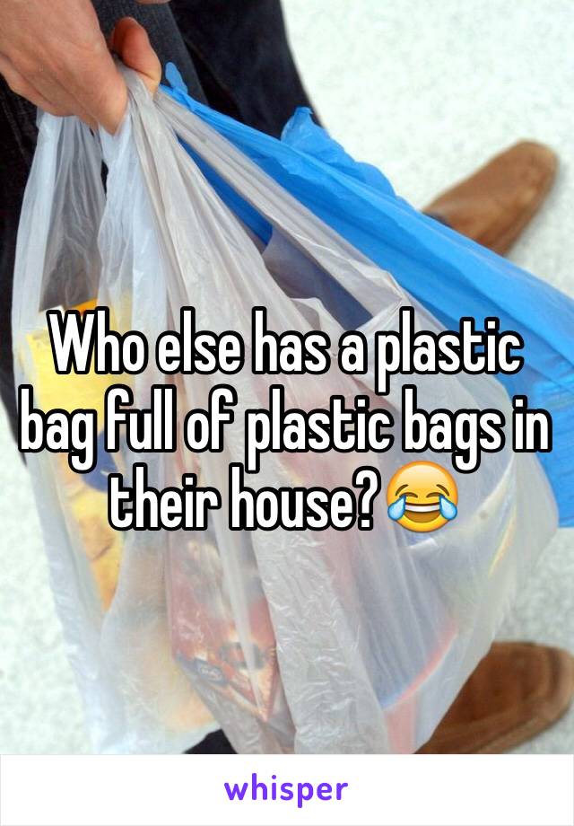 Who else has a plastic bag full of plastic bags in their house?😂
