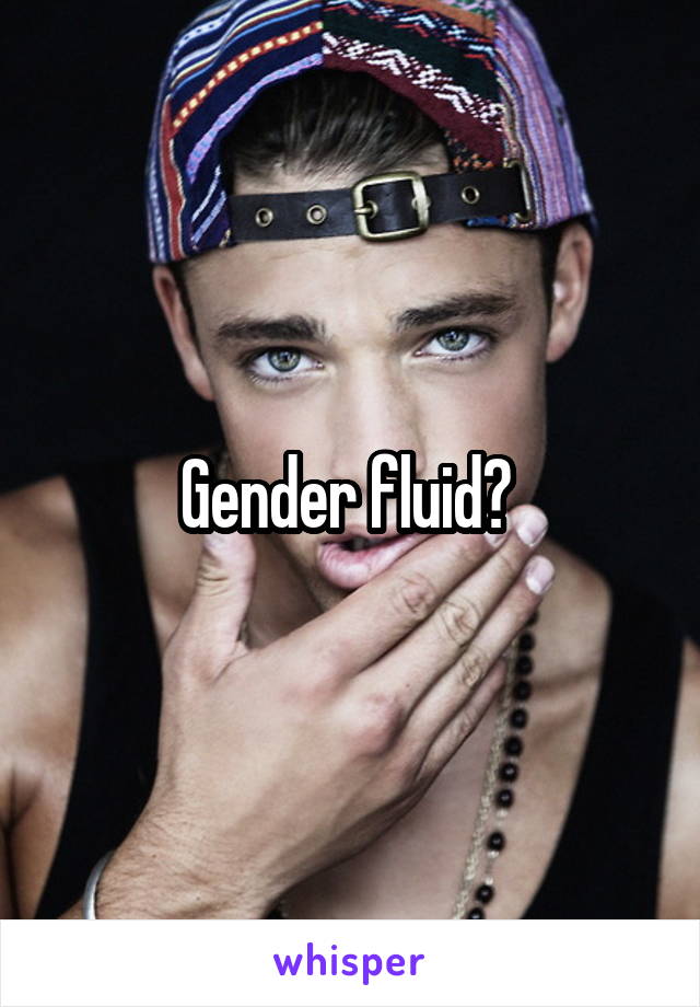 Gender fluid? 