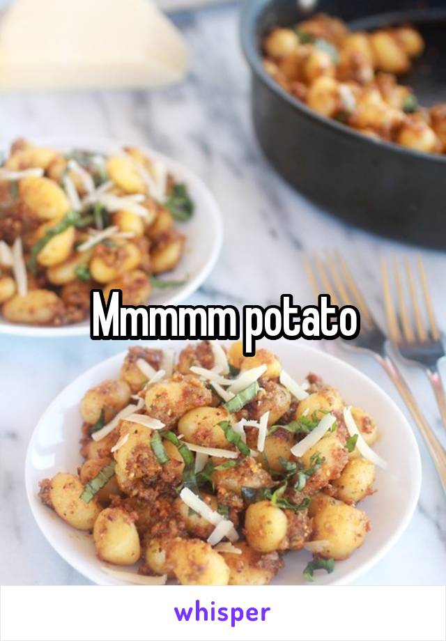 Mmmmm potato