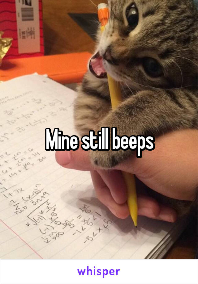 Mine still beeps