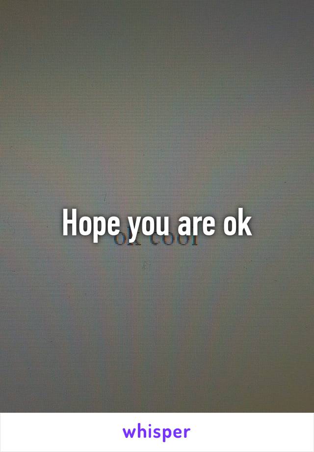 Hope you are ok
