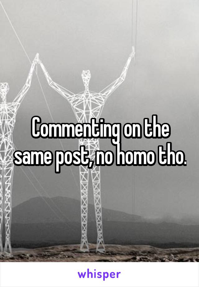 Commenting on the same post, no homo tho.