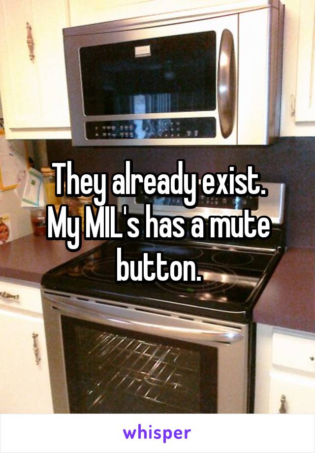 They already exist.
My MIL's has a mute button.