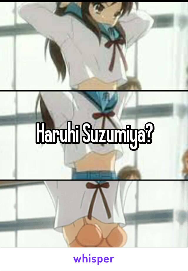 Haruhi Suzumiya?