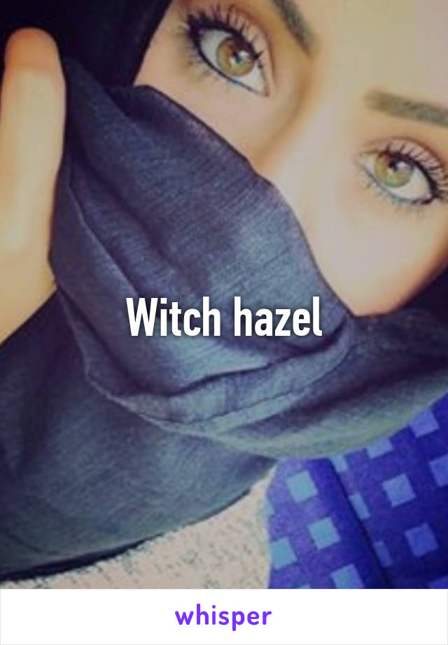 Witch hazel