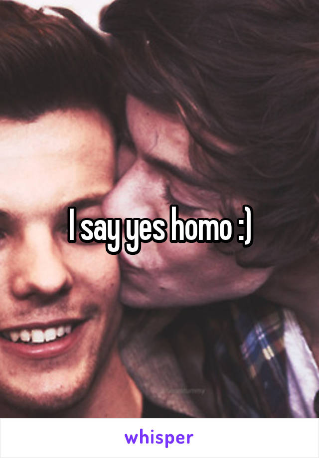 I say yes homo :)