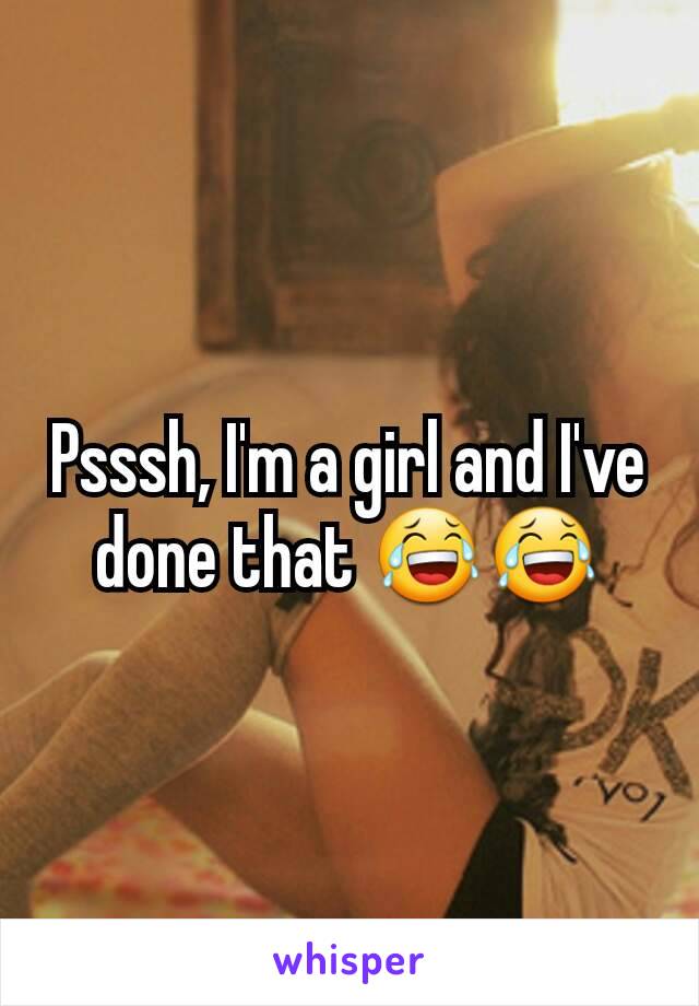 Psssh, I'm a girl and I've done that 😂😂