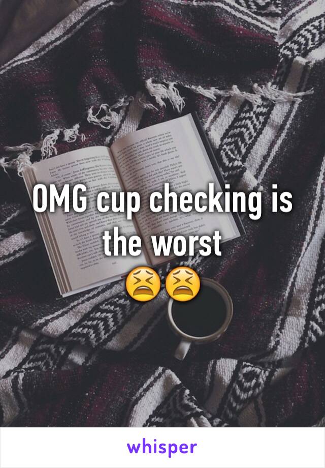 OMG cup checking is the worst
😫😫
