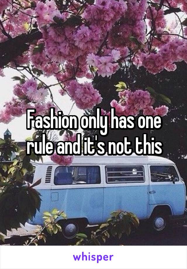 Fashion only has one rule and it's not this