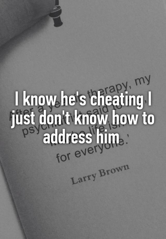 i-know-he-s-cheating-i-just-don-t-know-how-to-address-him