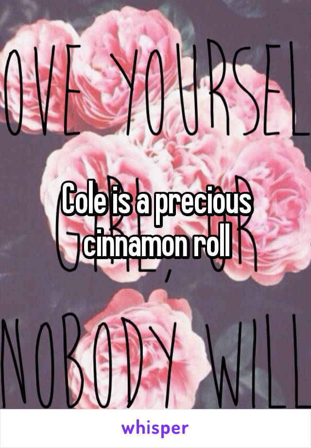 Cole is a precious cinnamon roll