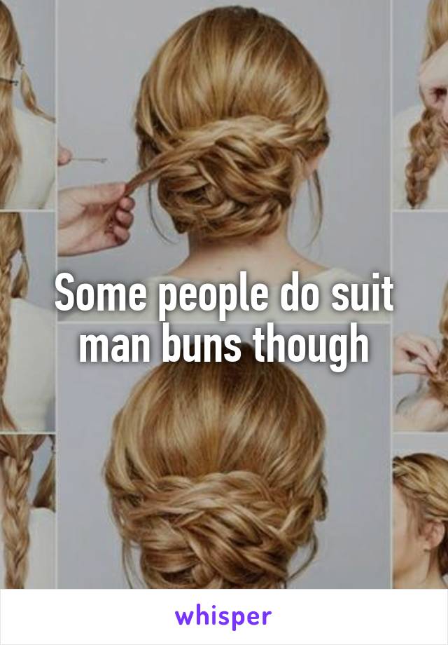 Some people do suit man buns though