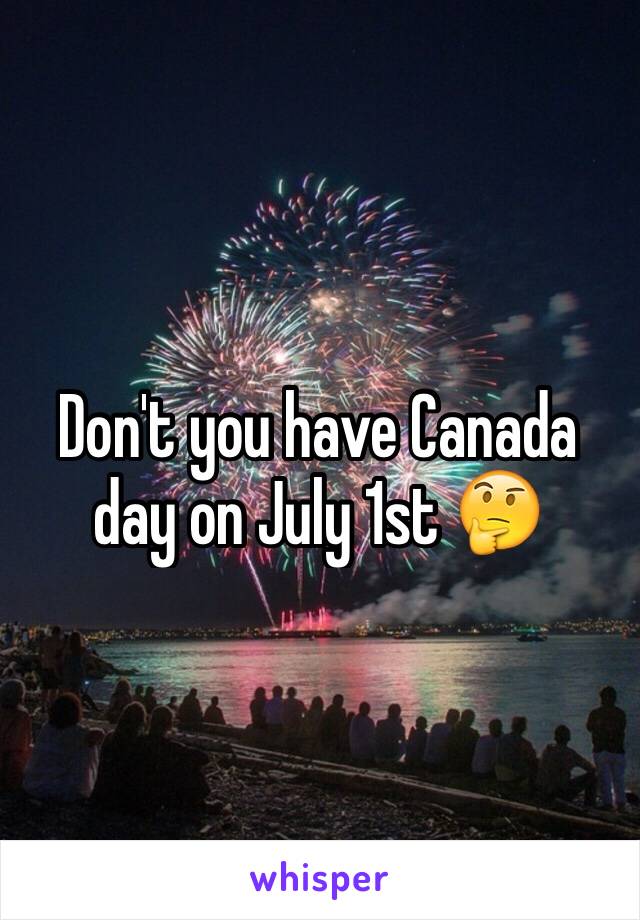 Don't you have Canada day on July 1st 🤔