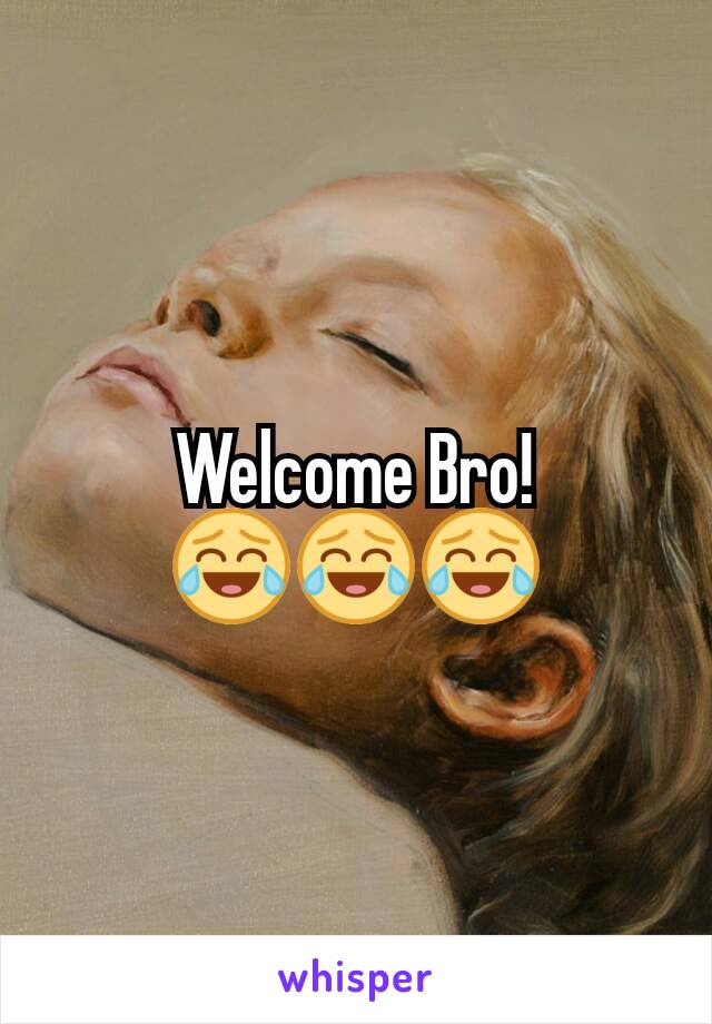 Welcome Bro!
😂😂😂