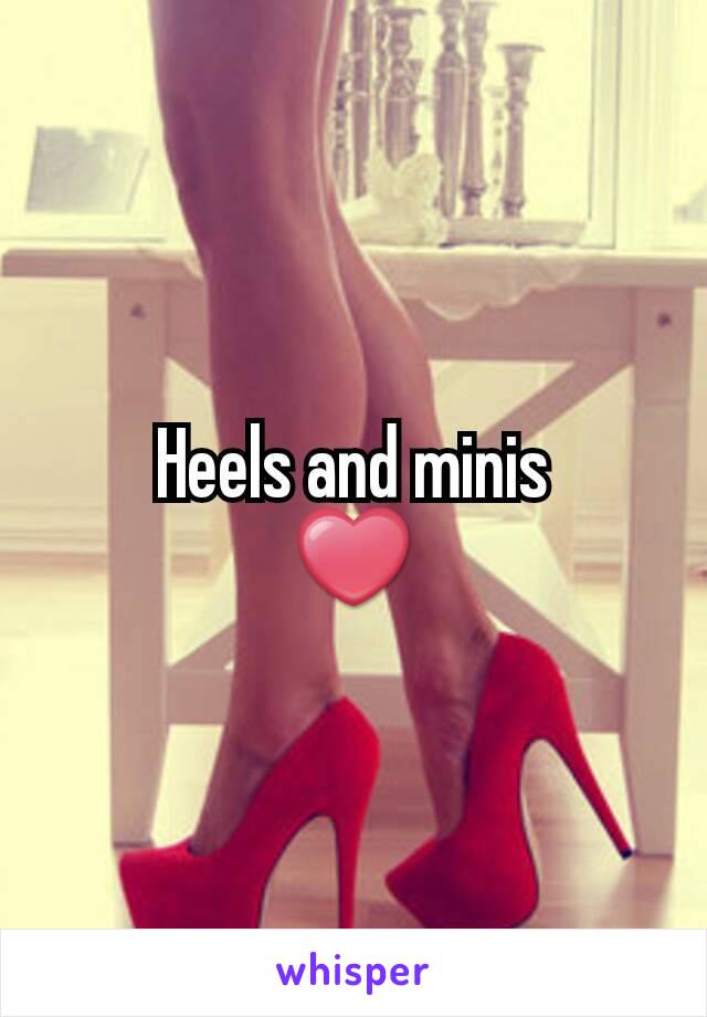 Heels and minis
❤