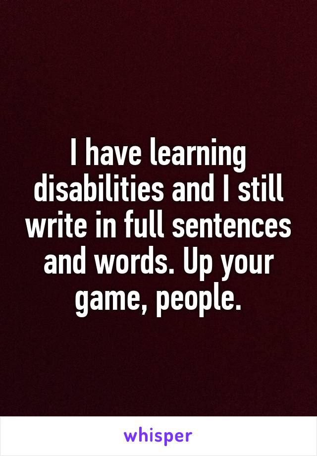 I have learning disabilities and I still write in full sentences and words. Up your game, people.