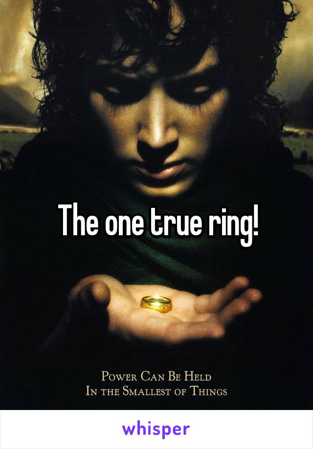 The one true ring!