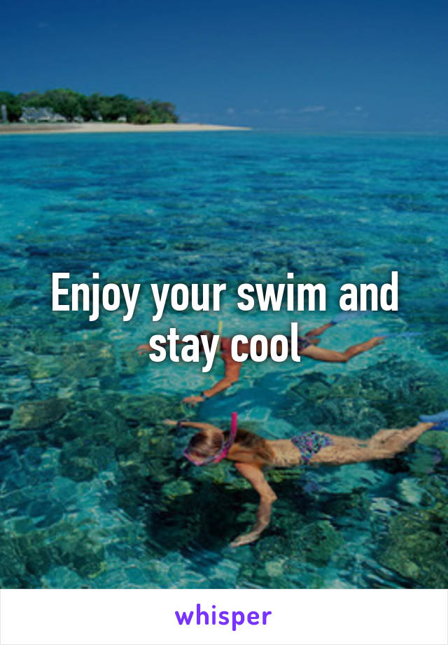 Enjoy your swim and stay cool