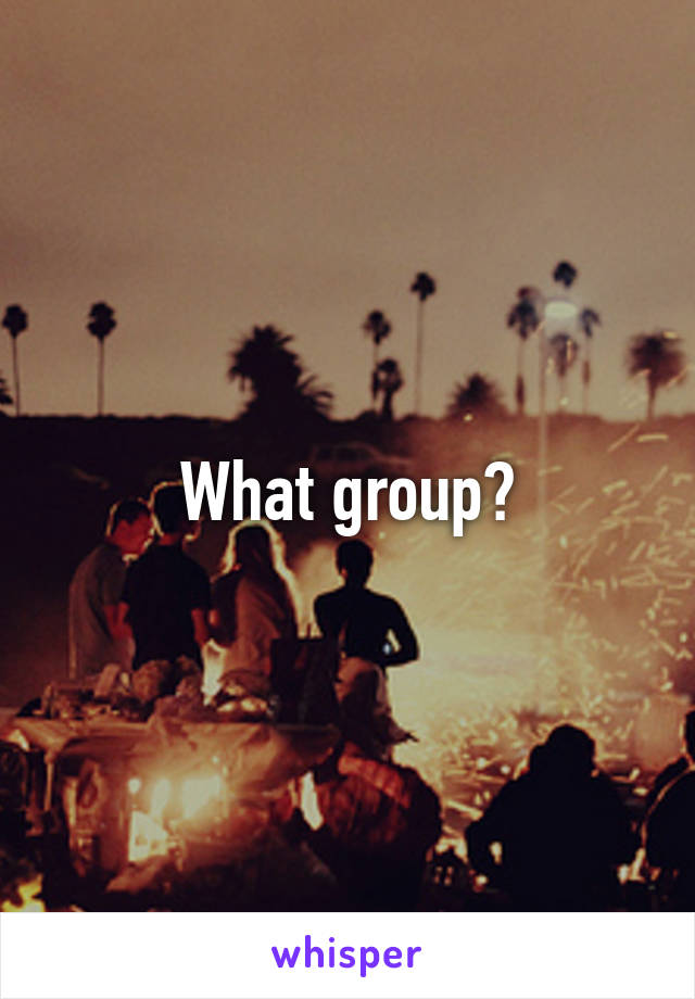 What group?