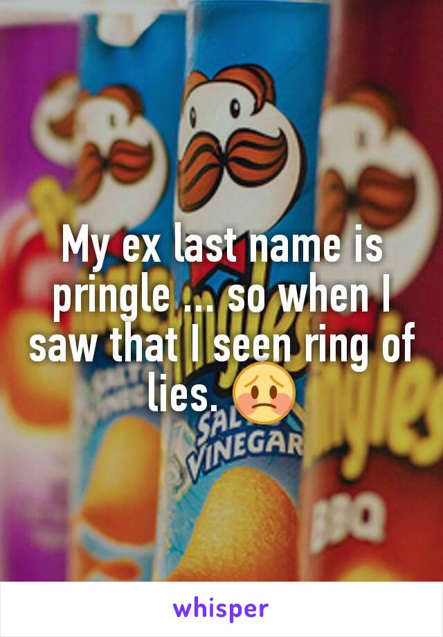 My ex last name is pringle ... so when I saw that I seen ring of lies. 😳