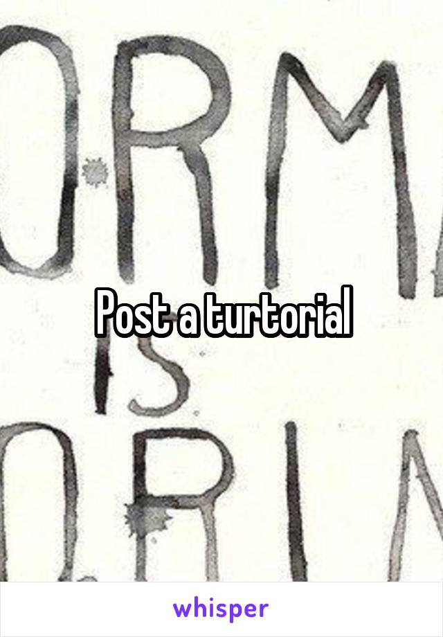 Post a turtorial